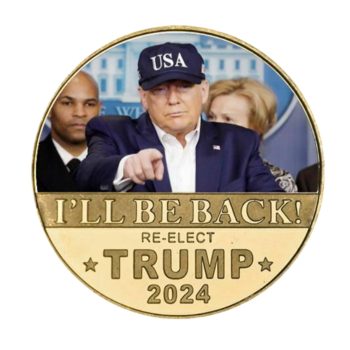 I’ll Be Back 2024 Re-elect Trump Gold Plated Collectible Supporters Challenge Coin All Products